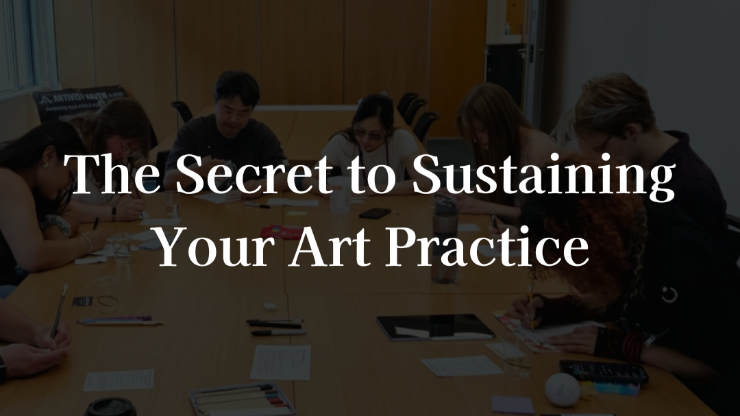 The Secret to Sustaining Your Art Practice